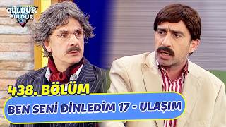 Ben Seni Dinledim 17 - Ulaşım - 438. Bölüm (Güldür Güldür Show)