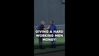 STOPPING TO GIVE A HARD WORKING MEN MONEY #shorts