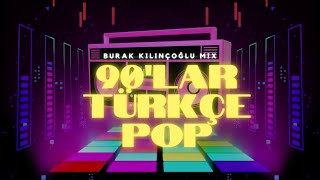 90'lar Türkçe Pop | Burak Kılınçoğlu Mix