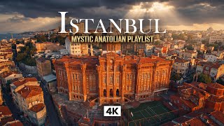 ISTANBUL in 4K – Sacred Anatolian Turkish Music | Mystic Ottoman Drone Aerial