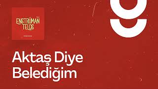 Aktaş Diye Belediğim - g. Enstrümantal