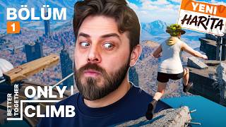 YENİ MAP ÇİLEDEN ÇIKARDI! | ONLY CLIMB BETTER TOGETHER | YENİDEN BÖLÜM 1