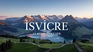 Hayatınızda Mutlaka Keşfetmeniz Gereken 22 İsviçre Rotası 🇨🇭