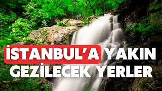 İstanbul yakınında doğa severler için cennete benzer yerler