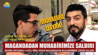 KENDİSİNİ HABER YAPAN MUHABİRİ DARP ETTİ