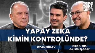 Yapay zeka kimin kontrolünde? / Prof. Dr. Altan Çakır & Ozan Sihay - Teke Tek Bilim
