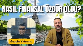 Nasıl Finansal Özgür oldu? Hangi Yatırımları Yapıyor? @Gezginyatırım