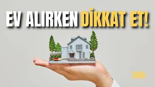 Ev Alırken Nelere Dikkat Edilmeli? Bunları Bilmelisin! Konut Yatırım Rehberi