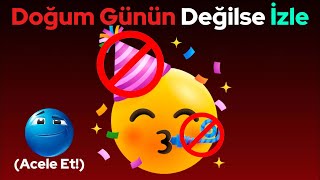 Bugün Doğum Günün Değilse Bunu İzle...🎂 (Hızlı Ol!)