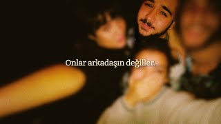 Bu insanlar arkadaşın değiller.