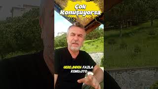 ÇOK FAZLA KONUŞUYORSA..
