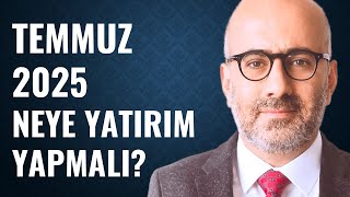 Borsa, Vadeli Mevduat ve Döviz Analizi Temmuz 2025