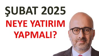 Borsa, Vadeli Mevduat, Altın ve Gayrimenkul Analizi Şubat 2025