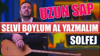 SELVİ BOYLUM AL YAZMALIM "UZUN SAP SOLFEJ"
