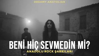 Beni Hiç Sevmedin Mi? | Anadolu Rock Şarkıları 2026 - Duygusal Slow Şarkılar