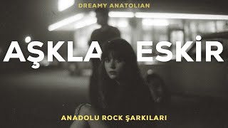 Aşklar Eskir | Anadolu Rock Şarkıları 2026