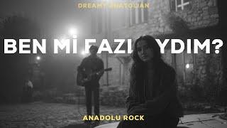 Ben Mi Fazlaydım | Anadolu Rock Şarkıları 2026