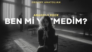 Ben Mi Yetmedim? | Anadolu Rock Şarkıları 2026