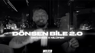 Organize x Nilüfer - DÖNSEN BİLE 2.0 x HERKES KENDİNE YAKIŞANI YAPSIN ( Prod. Wolker Production )