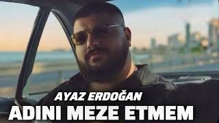 Ayaz Erdoğan - Adını Meze Etmem (2026)