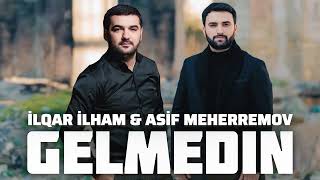 Asif Meherremov & İlqar İlham - Gelmedin (2025)
