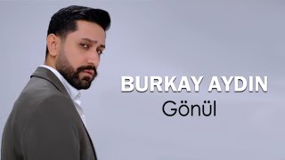 Burkay Aydın - Gönül 2025 (Official Video) YENI