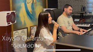 Xeyale Qafarzade - Gelmedin ( Cover)