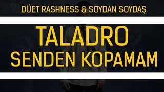 Taladro - Senden Kopamam (düet Rashness & Soydan Soydaş)
